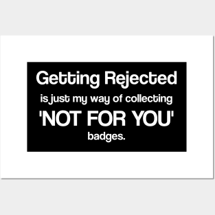 Getting rejected is just my way of collecting 'Not for You' badges Posters and Art